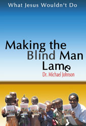 Book: Making the Blind Man Lame by Dr. Michael Johnson