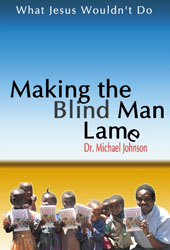 Book: Making the Blind Man Lame by Dr. Michael Johnson